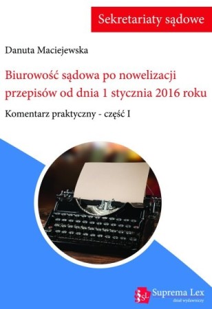 biurowosc_sadowa_po_nowelizacji_przepisow_od_dnia_1_stycznia_2016_roku-komentarz_praktyczny_cz1