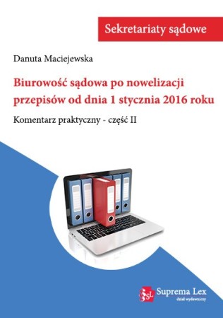 biurowosc_sadowa_po_nowelizacji_przepisow_od_dnia_1_stycznia_2016_roku-komentarz_praktyczny_cz2