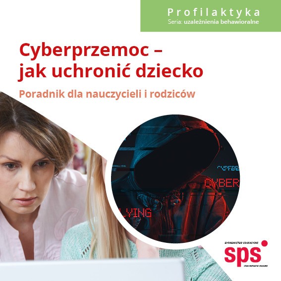 Wydawnictwo Edukacyjne Sps Cyberprzemoc Jak Uchronić Dziecko Poradnik Dla Nauczycieli I 7769